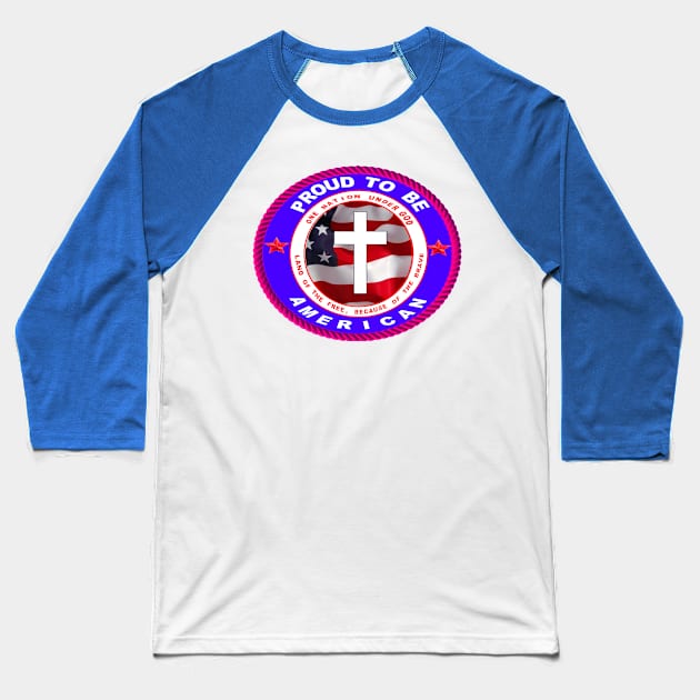 PROUD TO BE A CHRISTIAN AMERICAN Baseball T-Shirt by SHOW YOUR LOVE